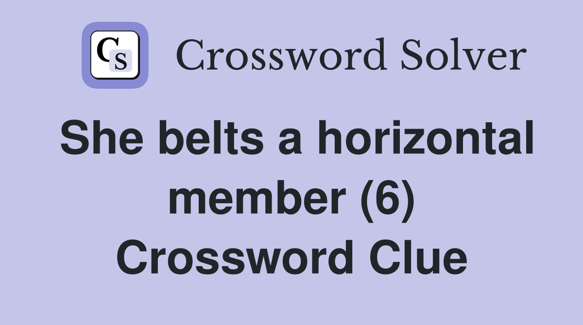 She belts a horizontal member (6) Crossword Clue Answers Crossword